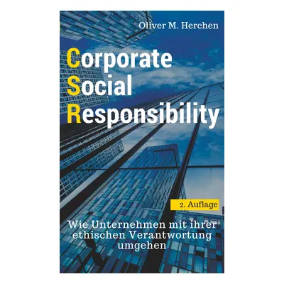 "Corporate Social Responsibility: Wie Unternehmen mit ihrer ethischen Verantwortung umgehen" - "