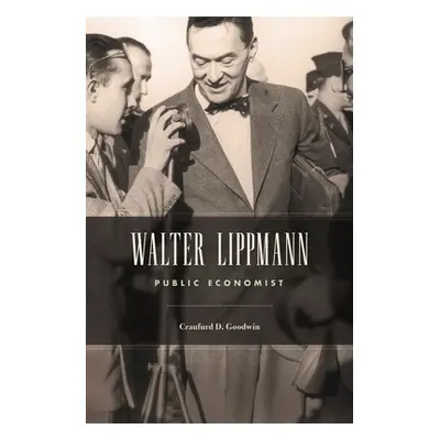 "Walter Lippmann: Public Economist" - "" ("Goodwin Craufurd D.")(Pevná vazba)