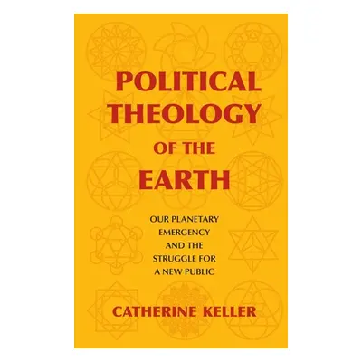 "Political Theology of the Earth: Our Planetary Emergency and the Struggle for a New Public" - "