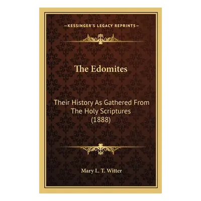 "The Edomites: Their History As Gathered From The Holy Scriptures (1888)" - "" ("Witter Mary L. 