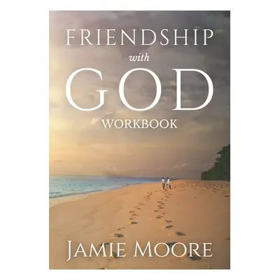 "Friendship with God Workbook: Discussion Guide and 40-Day Journal" - "" ("Moore Jamie")(Paperba