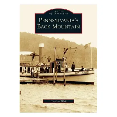 "Pennsylvania's Back Mountain" - "" ("Wick Harrison")(Pevná vazba)