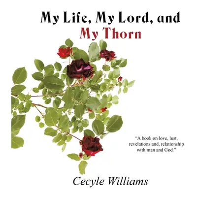 "My Life, My Lord, and My Thorn" - "" ("Williams Cecyle")(Paperback)