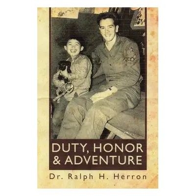 "DUTY, HONOR and ADVENTURE" - "" ("Herron Ralph H.")(Paperback)