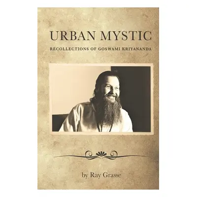 "Urban Mystic: Recollections of Goswami Kriyananda" - "" ("Grasse Ray")(Paperback)