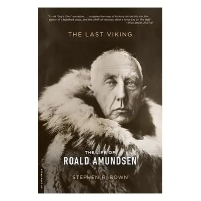 "The Last Viking: The Life of Roald Amundsen" - "" ("Bown Stephen R.")(Paperback)