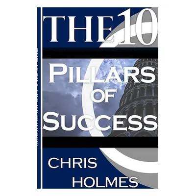 "The 10 Pillars Of Success" - "" ("Holmes Chris")(Paperback)