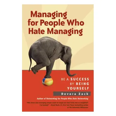 "Managing for People Who Hate Managing: Be a Success by Being Yourself" - "" ("Zack Devora")(Pap