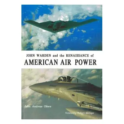 "John Warden and the Renaissance of American Air Power" - "" ("Olsen John Andreas")(Pevná vazba)