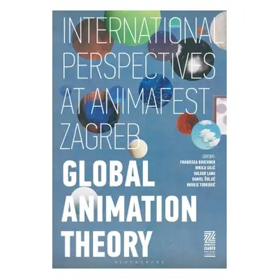 "Global Animation Theory: International Perspectives at Animafest Zagreb" - "" ("Bruckner Franzi