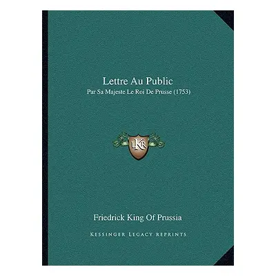 "Lettre Au Public: Par Sa Majeste Le Roi De Prusse (1753)" - "" ("Friedrick King of Prussia")(Pa