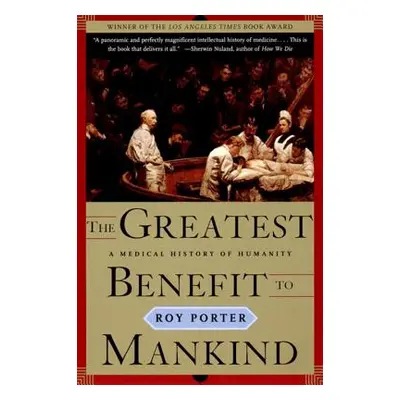 "The Greatest Benefit to Mankind: A Medical History of Humanity" - "" ("Porter Roy")(Paperback)