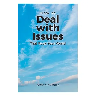 "How to Deal with Issues That Rock Your World" - "" ("Smith Antonio")(Paperback)