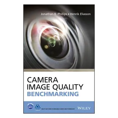 "Camera Image Quality Benchmarking" - "" ("Phillips Jonathan B.")(Pevná vazba)