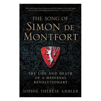 "The Song of Simon de Montfort: The Life and Death of a Medieval Revolutionary" - "" ("Ambler So