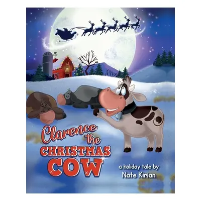 "Clarence the Christmas Cow" - "" ("Kirian Nate")(Paperback)