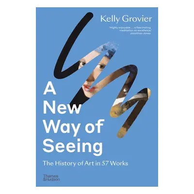 "A New Way of Seeing: The History of Art in 57 Works" - "" ("Grovier Kelly")(Paperback)