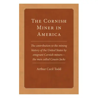 "The Cornish Miner in America: The contribution to the mining history of the United States by em