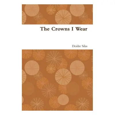 "The Crowns I Wear" - "" ("Silas Deidre")(Paperback)