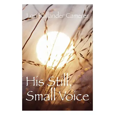 "His Still Small Voice" - "" ("Camerer Lori Kallander")(Paperback)