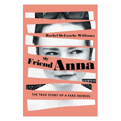 "My Friend Anna: The True Story of a Fake Heiress" - "" ("Deloache Williams Rachel")(Paperback)