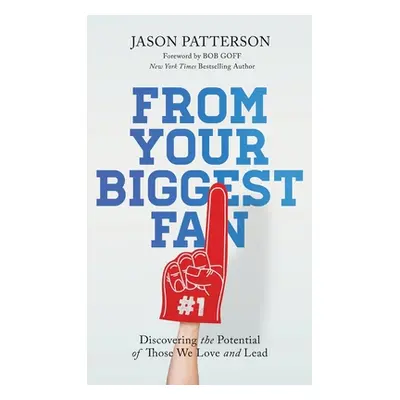 "From Your Biggest Fan: Discovering the Potential of Those We Love and Lead" - "" ("Patterson Ja