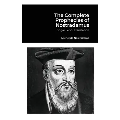 "The Complete Prophecies of Nostradamus: Edgar Leoni Translation" - "" ("de Nostradame Michel")(