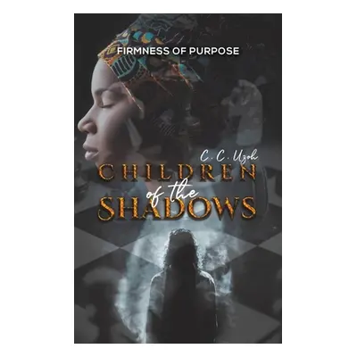 "Children of the Shadows: Firmness of Purpose" - "" ("Uzoh C. C.")(Pevná vazba)