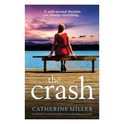 "The Crash: An absolutely unputdownable and heartbreaking page-turner" - "" ("Miller Catherine")