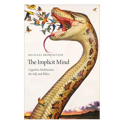 "The Implicit Mind: Cognitive Architecture, the Self, and Ethics" - "" ("Brownstein Michael")(Pe