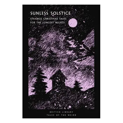 "Sunless Solstice: Strange Christmas Tales for the Longest Nights" - "" ("Kirk Tanya")(Paperback