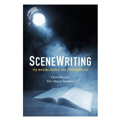 "Scenewriting: The Missing Manual for Screenwriters" - "" ("Perry Chris")(Paperback)