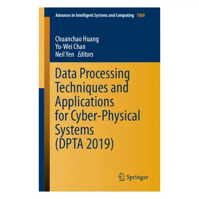 "Data Processing Techniques and Applications for Cyber-Physical Systems (Dpta 2019)" - "" ("Huan