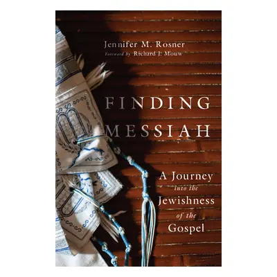 "Finding Messiah: A Journey Into the Jewishness of the Gospel" - "" ("Rosner Jennifer M.")(Paper