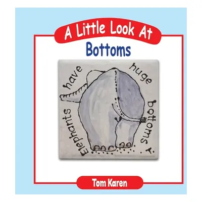 "A Little Look at Bottoms" - "" ("Karen Tom")(Paperback)