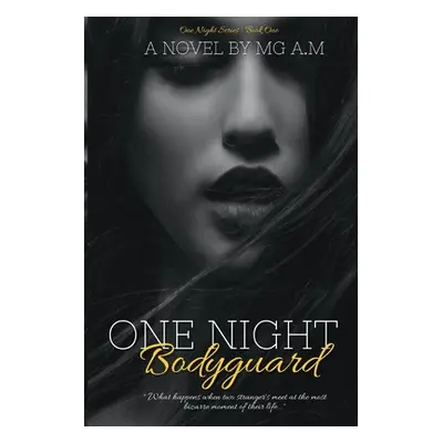 "One Night Bodyguard: What happens when two stranger's meet at the most bizarre moment of their 