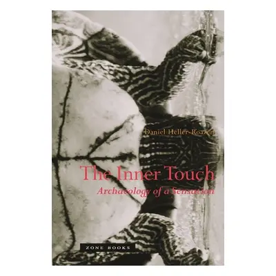 "The Inner Touch: Archaeology of a Sensation" - "" ("Heller-Roazen Daniel")(Paperback)