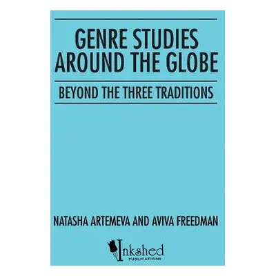 "Genre Studies around the Globe: Beyond the Three Traditions" - "" ("Natasha Artemeva")(Paperbac