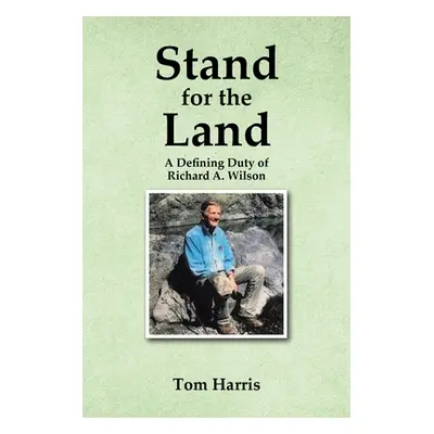 "Stand for the Land: A Defining Duty of Richard A. Wilson" - "" ("Harris Tom")(Paperback)