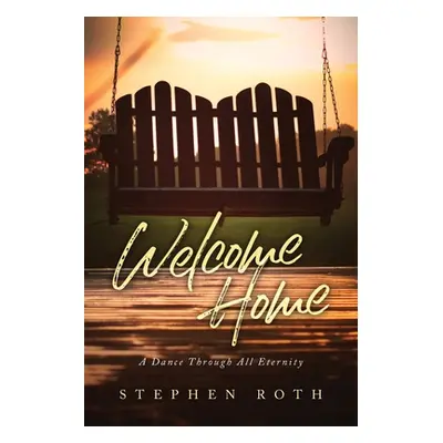 "Welcome Home: A Dance Through All Eternity" - "" ("Roth Stephen")(Paperback)