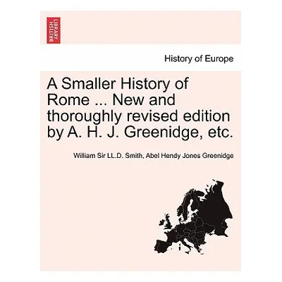 "A Smaller History of Rome ... New and Thoroughly Revised Edition by A. H. J. Greenidge, Etc." -