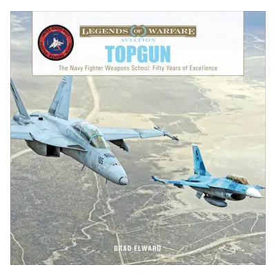 "Topgun: The US Navy Fighter Weapons School: Fifty Years of Excellence" - "" ("Elward Brad")(Pev