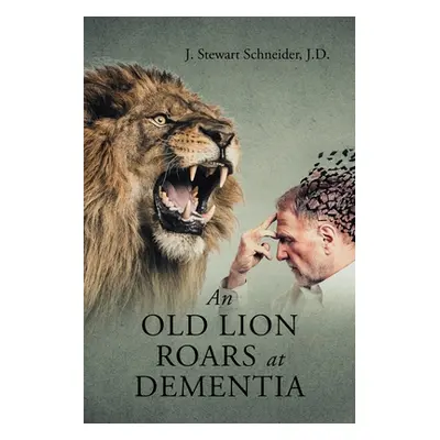 "An Old Lion Roars at Dementia" - "" ("Schneider J. D. J. Stewart")(Paperback)