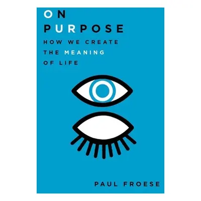 "On Purpose: How We Create the Meaning of Life" - "" ("Froese Paul")(Pevná vazba)