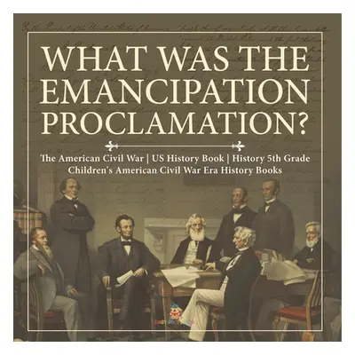 "What Was the Emancipation Proclamation? The American Civil War US History Book History 5th Grad