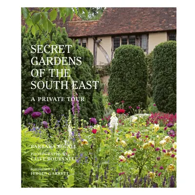 "The Secret Gardens of the South East: A Private Tour" - "" ("Segall Barbara")(Pevná vazba)