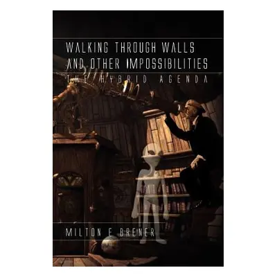 "Walking Through Walls and Other Impossibilities: The Hybrid Agenda" - "" ("Brener Milton E.")(P