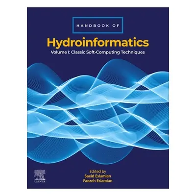 "Handbook of Hydroinformatics: Volume I: Classic Soft-Computing Techniques" - "" ("Eslamian Saei