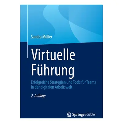 "Virtuelle Fhrung: Erfolgreiche Strategien Und Tools Fr Teams in Der Digitalen Arbeitswelt" - ""