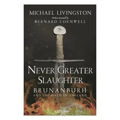 "Never Greater Slaughter: Brunanburh and the Birth of England" - "" ("Livingston Michael")(Paper